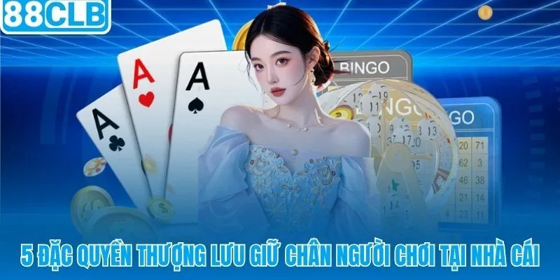 88CLB 5 đặc quyền độc bản không nền tảng nào sao chép được