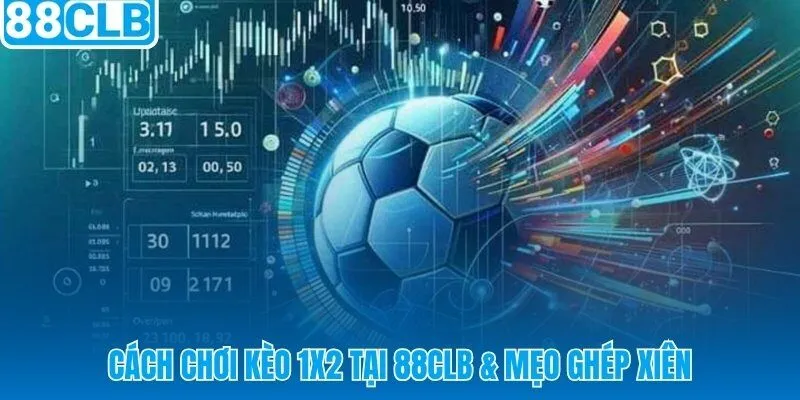 Hướng dẫn đặt kèo châu Âu và ghép xiên 3 tăng gấp 5 lần