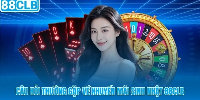 Giải đáp nhanh các thắc mắc phổ biến về quà tặng sinh nhật 88CLB