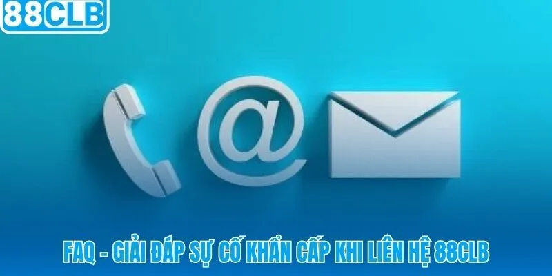 Các câu hỏi thường gặp khi liên hệ 88CLB xử lý sự cố khẩn