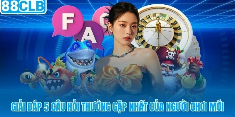 88CLB giải đáp thẳng thắn 5 thắc mắc phổ biến nhất từ người chơi mới