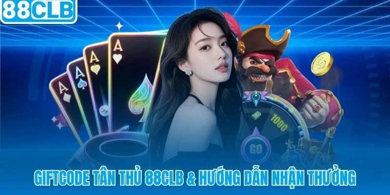 Danh sách mã giftcode và quy trình kích hoạt khuyến mãi tân thủ 88CLB