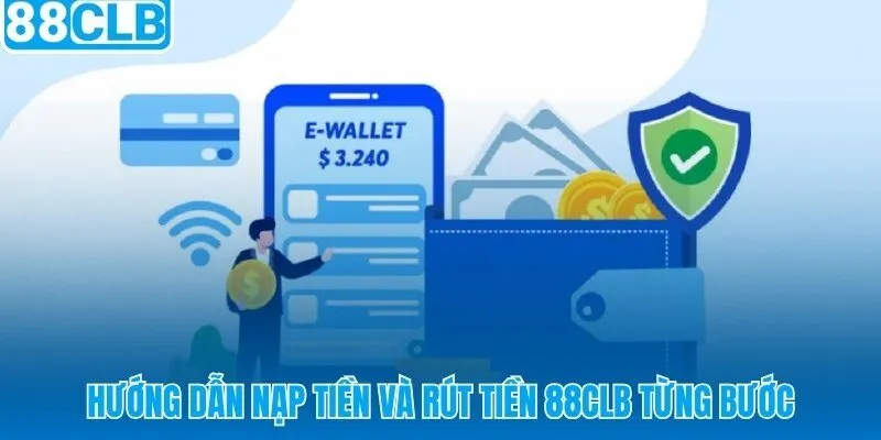 Quy trình nạp rút tiền 88CLB tự động hoàn tất dưới 5 phút