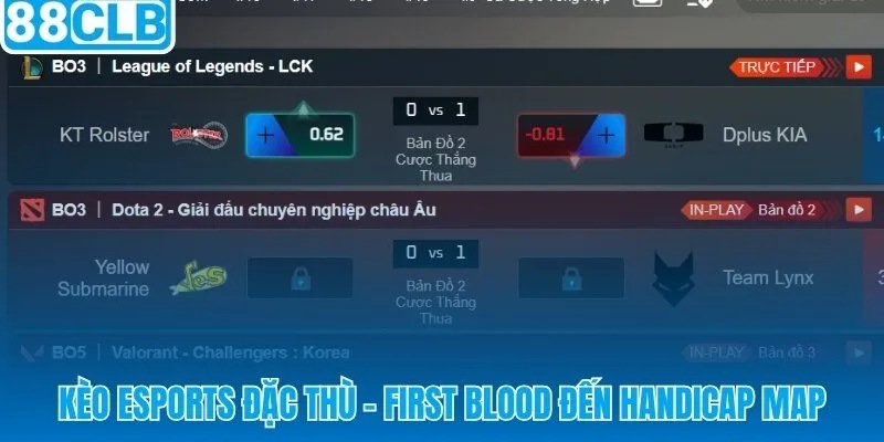 Kèo first blood và handicap map phản ánh đúng mechanics từng tựa game