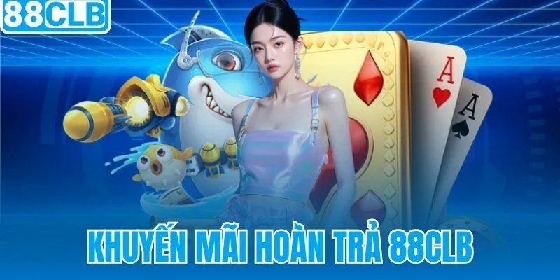 Khuyến Mãi Hoàn Trả 88CLB