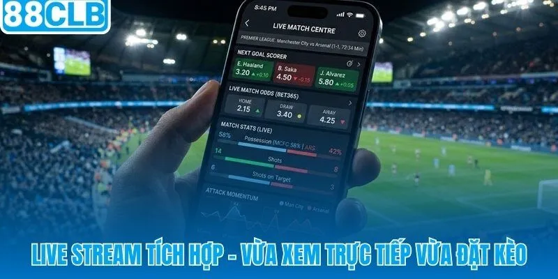 Xem trực tiếp và đặt kèo song song trên cùng giao diện