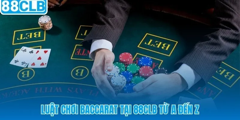 Game bài baccarat 88CLB và bộ quy tắc nền tảng không thể bỏ qua