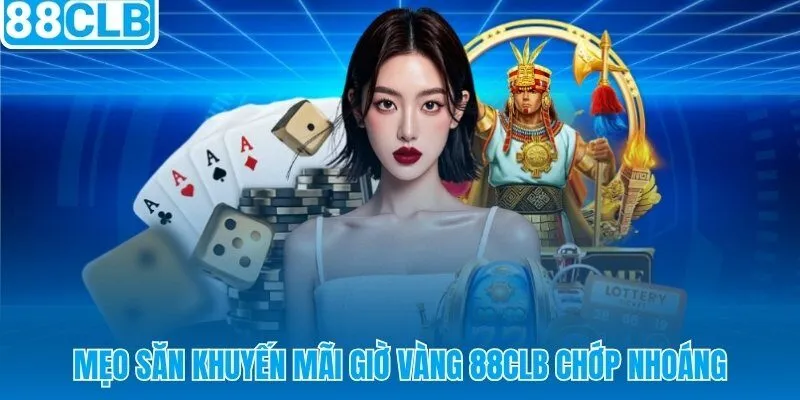 Bảy thao tác chuẩn bị trước khung giờ thưởng 88CLB