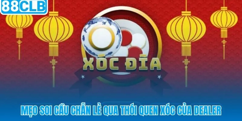 Nhịp xóc Dealer và tín hiệu cầu Chẵn Lẻ qua camera góc cận