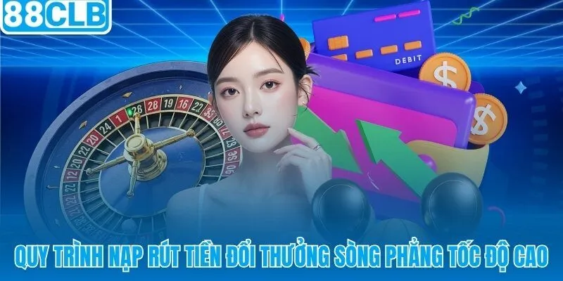 88CLB xử lý nạp rút VNĐ tốc độ cao qua kế toán con người 24/7