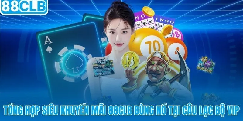 88CLB tặng đến 88 triệu VNĐ mỗi tháng qua 5 chương trình ưu đãi