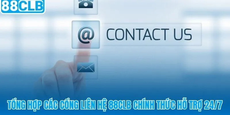 Liên hệ 88CLB qua 4 cổng chính thức túc trực suốt ngày đêm