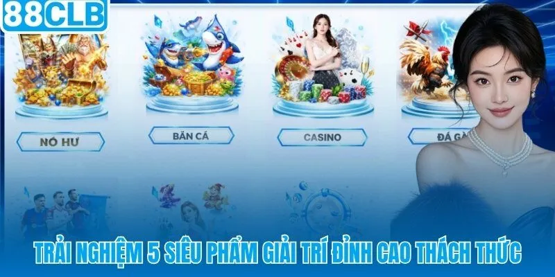 88CLB kho giải trí 5 sảnh với hơn 1.500 tựa game đa thể loại